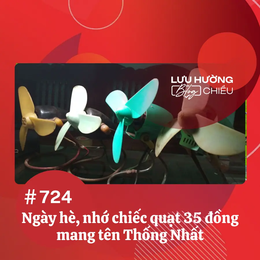 Ngày hè, nhớ chiếc quạt 35 đồng mang tên Thống Nhất